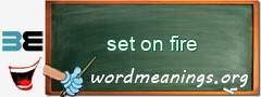 WordMeaning blackboard for set on fire